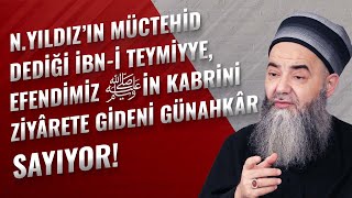 N Yıldızın Müctehid Dediği İbni Teymiyye Efendimiz ﷺin Kabrini Ziyârete Gideni Günahkâr Sayıyor [upl. by Ram]