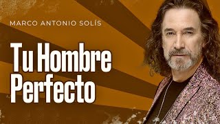 Tu Hombre Perfecto Marco Antonio Solis Letra [upl. by Damick]