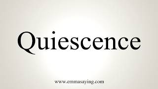 How To Pronounce Quiescence [upl. by Rosena]