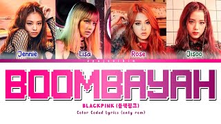 BLACKPINK BOOMBAYAH Lyrics 블랙핑크 가사 Color Coded Lyrics by EYAJSCIKIN [upl. by Leonora]