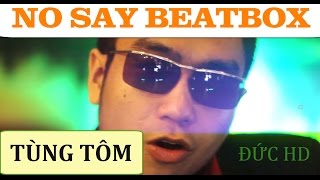 Beatlog5 NO SAY BEATBOX Đức HD ft TÙNG TÔM  Produced by Tùng Tôm [upl. by Sema]