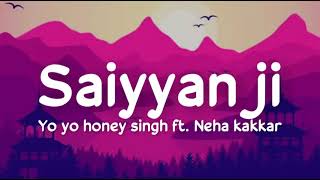 Saiyaan ji lyrics Yo Yo Honey Singh ft Neha Kakkar  Nusrat Bharucha  Hommie Dilliwala Lil Golu [upl. by Clarkson]