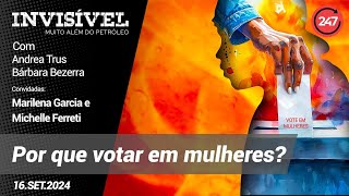 Invisível Muito Além do Petróleo Por que votar em mulheres 160924 [upl. by Diraf]