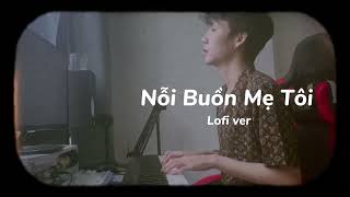 Nỗi Buồn Mẹ Tôi  Lofi ver  NB3 Hoài Bảo x Nguyeen [upl. by Vedetta]