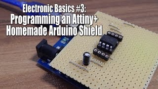 Electronic Basics 3 Programming an AttinyHomemade Arduino Shield [upl. by Garlanda869]