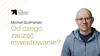 Od czego zacząć inwestowanie  Michał Szafrański WPI 1 [upl. by Maidie211]