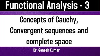 Lec  03 Concepts of Cauchy sequence Convergent sequence and completeness in normed linear space [upl. by Eidda]