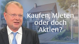 Mieten oder Kaufen Oder doch besser Aktien mit Christof Schürmann [upl. by Kessel]