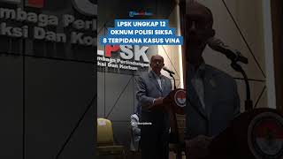 Bukan Isapan Jempol LPSK Bongkar Kelakuan Kasar 12 Oknum Polisi Terhadap Terpidana Kasus Vina [upl. by Lydell]