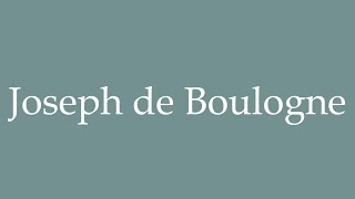 How to Pronounce Joseph de Boulogne Correctly in French [upl. by Aicatsan]