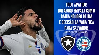 BOTAFOGO SE MOSTRA SATISFEITO COM O EMPATE NA IDA E DECISÃO DA COPA DO BRASIL FICA PARA SALVADOR [upl. by Ahsinehs]