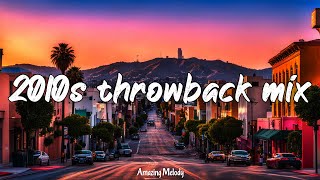 2010s throwback vibes best songs of the decade 2010 to 2019 nostalgia playlist [upl. by Hube939]