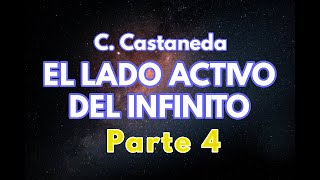 EL LADO ACTIVO DEL INFINITO  Parte 4  C Castaneda  Audiolibro completo  Español latino [upl. by Priscella745]