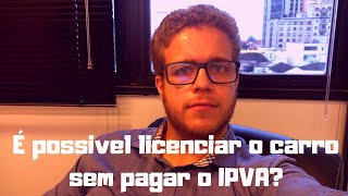 Licenciar o Carro sem Pagar o IPVA [upl. by Iel613]