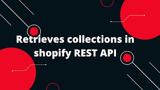 Shopify Tutorial for Beginners 22 Retrieves collections in shopify REST API [upl. by Fellner655]