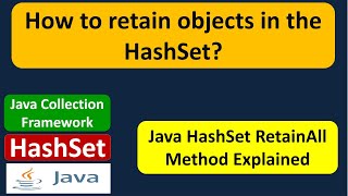 How to retain objects in the HashSet  HashSet RetainAll  Java Collection Framework [upl. by Eetnahc]