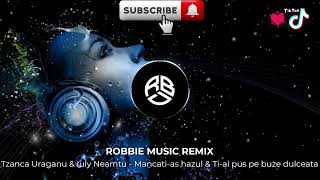 Tzanca Uraganu amp Iuly Neamtu  Mancatias hazul amp Tiai pus pe buze dulceata REMIX ROBBIE MUSIC [upl. by Aracot]