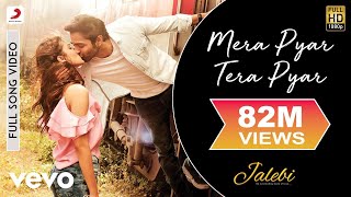 Mera Pyar Tera Pyar Full Video  JalebiArijit SinghVarun amp RheaJeet GannguliRashmi V [upl. by Glinys]