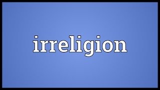 Irreligion Meaning [upl. by Akzseinga]