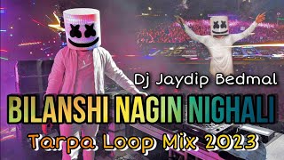 🔥 Bilanshi Nagin Nighali  🆕️ Tarpa Loop Mix 2023  Dj Jaydip Jp In The Mix [upl. by Atinrahs]