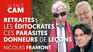 RETRAITES  LES ÉDITOCRATES CES PARASITES DONNEURS DE LEÇONS [upl. by Airtal]