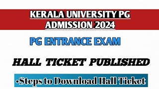 KERALA UNIVERSITY PG ENTRANCE EXAM 2024 STEPS TO DOWNLOAD ADMIT CARD [upl. by Kessel]