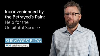 Inconvenienced by the Betrayeds Pain Help for the Unfaithful Spouse [upl. by Anik506]