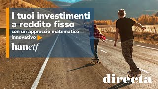 I tuoi investimenti a reddito fisso con un approccio matematico innovativo  con hanETF [upl. by Lu780]