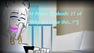 ‘At Peace’Episode 31 of “Why am I like this” [upl. by Alitta]