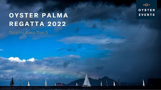 Oyster Palma Regatta 2022  Dolphin Sails Race Day 3  Oyster Yachts [upl. by Silden]