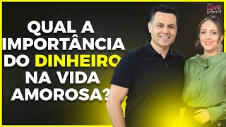 QUAL A IMPORTÂNCIA DO DINHEIRO NA VIDA AMOROSA [upl. by Magnien]