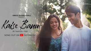 Kaise Banu  Taaruk Raina  New Love Song  Ahsaas Channa  Starving Artist Films [upl. by Stepha]