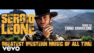 Ennio Morricone  Sergio Leone Greatest Western Music of All Time Remastered HQ Audio [upl. by Kilk]