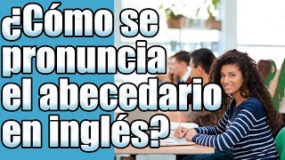 El abecedario en inglés ¿Cómo se pronuncia [upl. by Aretak325]