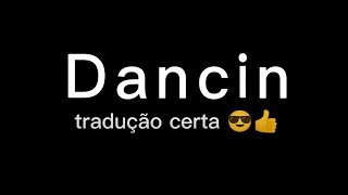 Dancin  Tradução certa quero pão no pão versão completa [upl. by Anomis846]