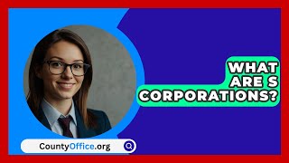 What Are S Corporations  CountyOfficeorg [upl. by Refinnaej]