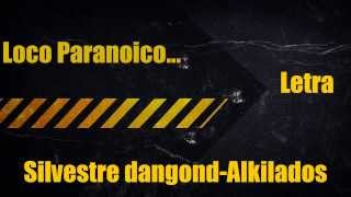 Loco Paranoico Silvestre y Alkilados letra [upl. by Nikola]