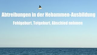 Abtreibungen in der Hebammenausbildung  Fehlgeburt Totgeburt Abschied nehmen [upl. by Calder]