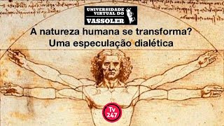 Aula com Vassoler A natureza humana se transforma Uma especulação dialética [upl. by Coy145]