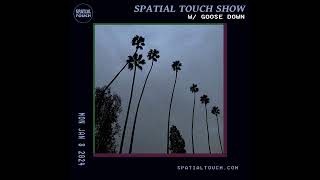 The Spatial Touch Show w Goose Down 1824 [upl. by Stegman]