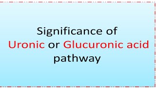 Significance of Uronic acid pathway or Glucuronic acid pathway [upl. by Hunfredo]