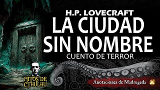 Cuento de terror  HP LOVECRAFT  LA CIUDAD SIN NOMBRE nueva versión  Mitos de Cthulhu [upl. by Peednam]