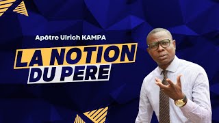 LA NOTION DU PÈRE AVEC LApôtre Ulrich KAMPA [upl. by Attelocin]