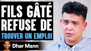 Fils Gâté Refuse De TROUVER UN EMPLOI  Dhar Mann [upl. by Neibart]