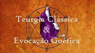 TEURGIA CLÁSSICA E EVOCAÇÃO GOÉTICA [upl. by Yarw]