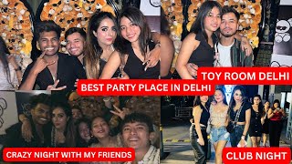 CLUB NIGHT WITH MY BESTFRIEND TOY ROOM DELHI  AEROCITY DELHI  ONE OF THE BEST VLOG [upl. by Reprah]