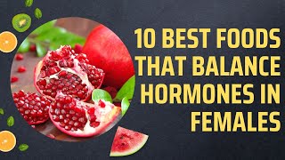 10 Best Foods That Balance Hormones In Females [upl. by Mundt]