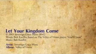 Let Your Kingdom Come  Sovereign Grace [upl. by Valry]