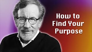 Steven Spielberg  How To Find Your Purpose [upl. by Yremogtnom]