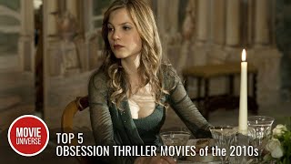 Top 5 Obsession Thriller Movies of the 2010s [upl. by Colombi]